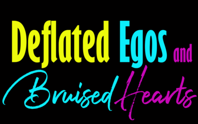 Deflated Egos and Bruised Hearts