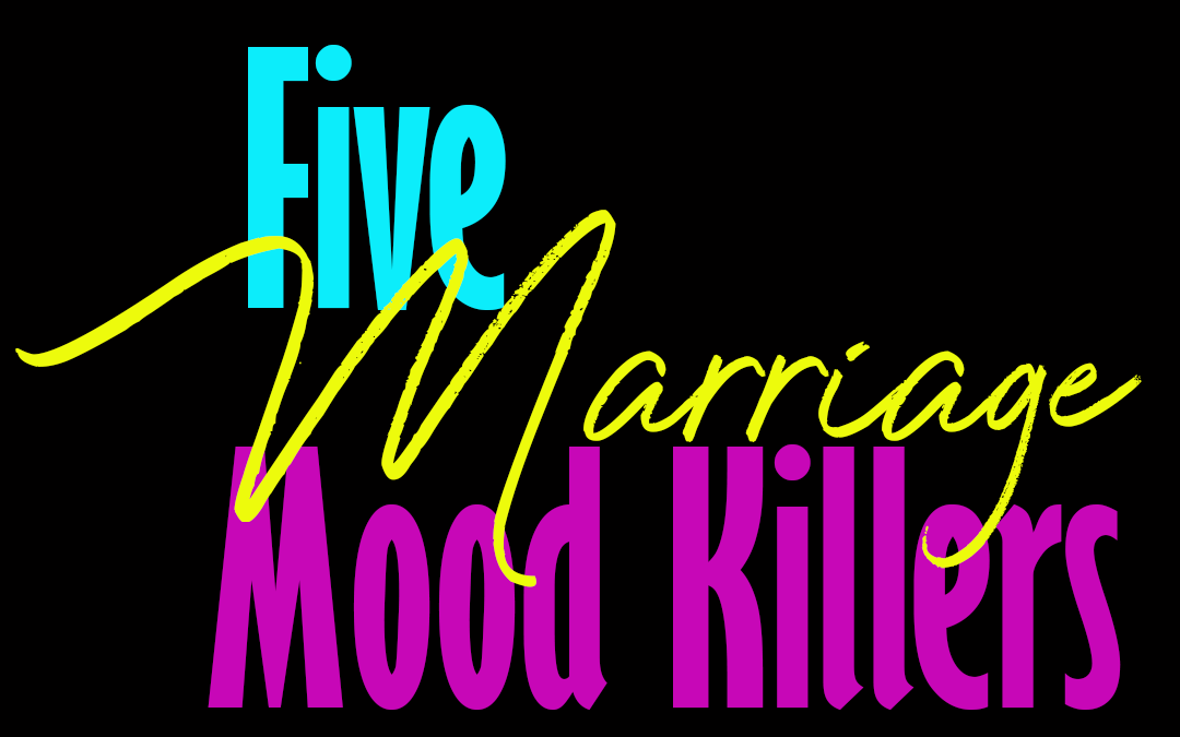 5 Marriage Mood Killers