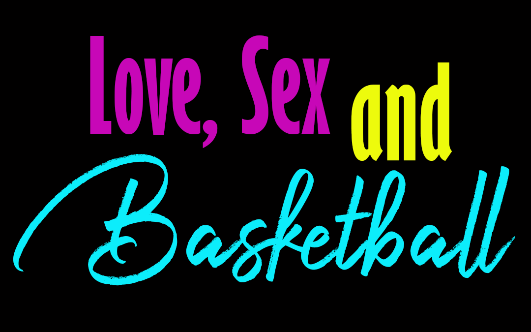 Love, Sex, and Basketball