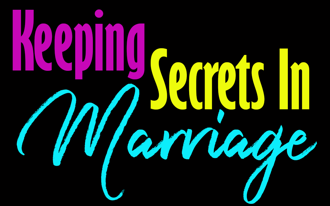 Keeping Secrets In Marriage