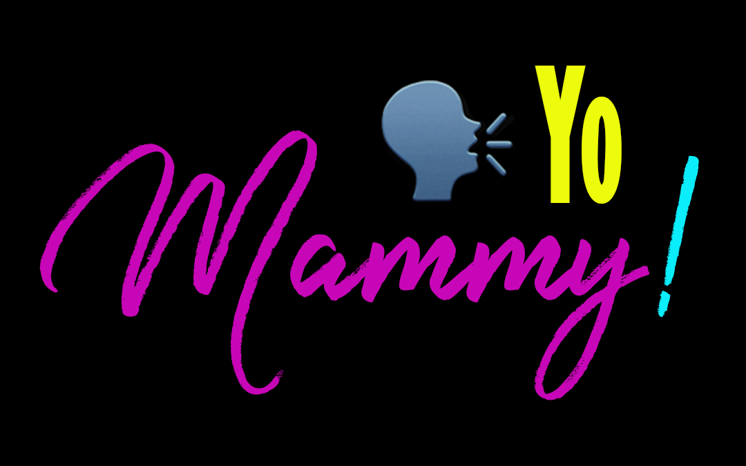 Yo Mammy!